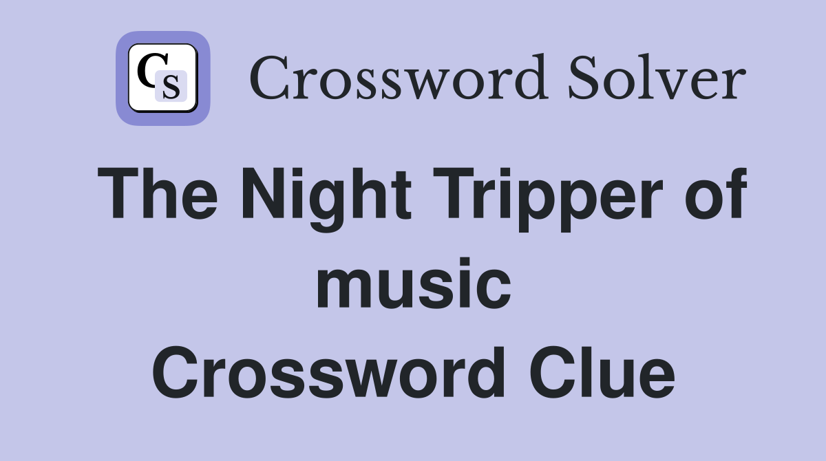 The Night Tripper of music Crossword Clue