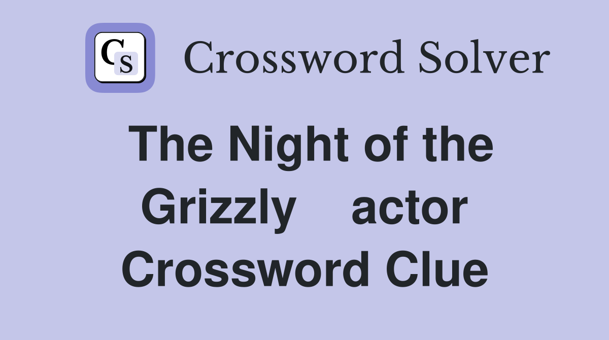 The Night of the Grizzly    actor Crossword Clue