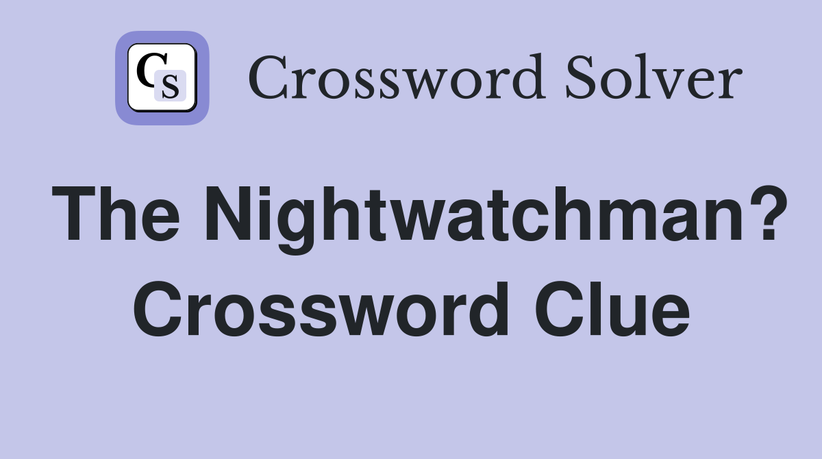 The Nightwatchman? Crossword Clue