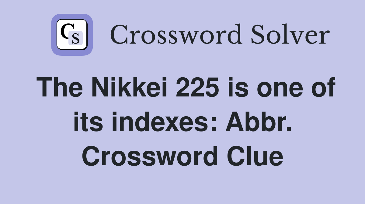 The Nikkei 225 is one of its indexes: Abbr. Crossword Clue