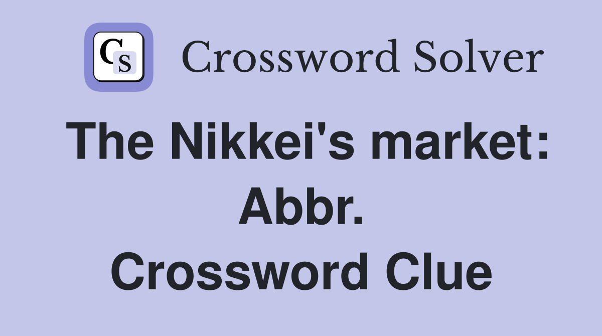The Nikkei's market: Abbr. Crossword Clue