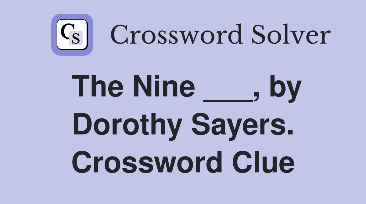 The Nine ___, by Dorothy Sayers. Crossword Clue