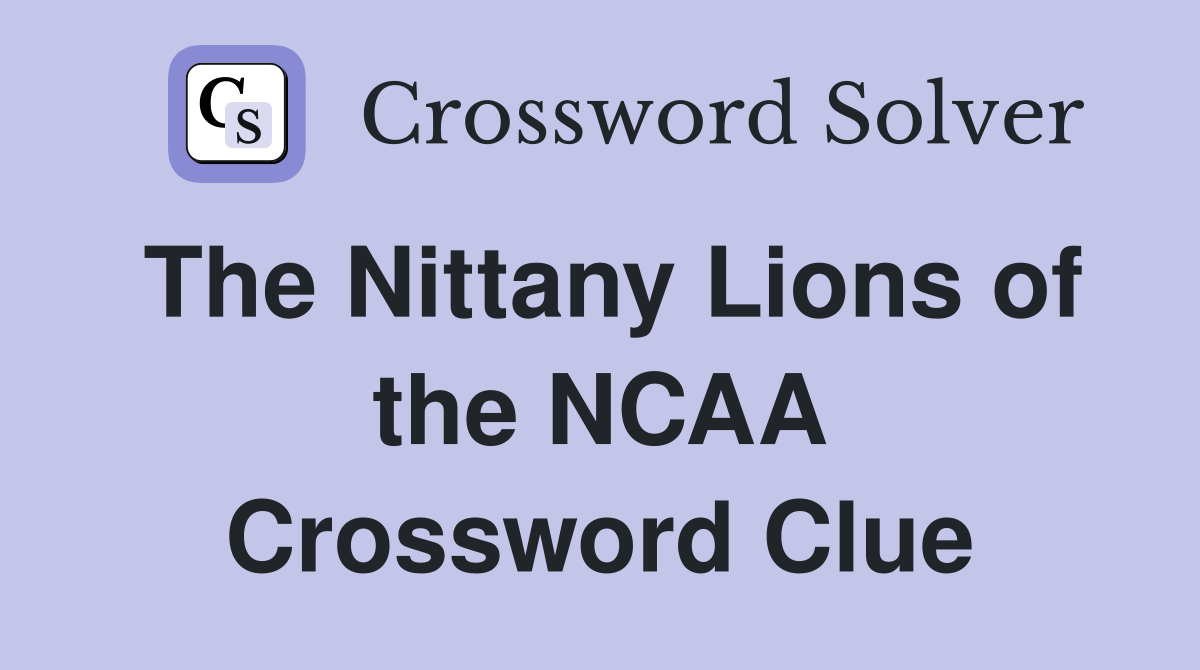 The Nittany Lions of the NCAA Crossword Clue
