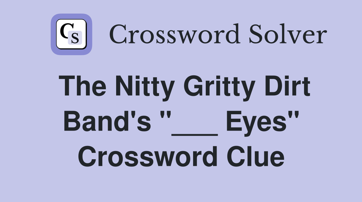 The Nitty Gritty Dirt Band's "___ Eyes" Crossword Clue