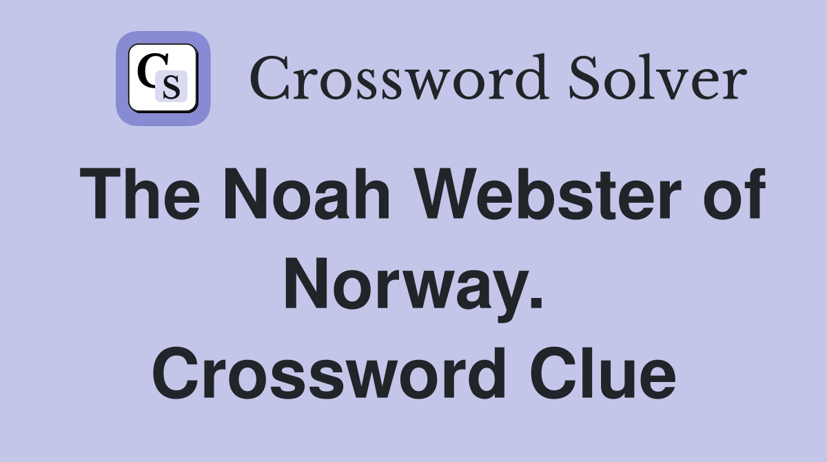 The Noah Webster of Norway. Crossword Clue