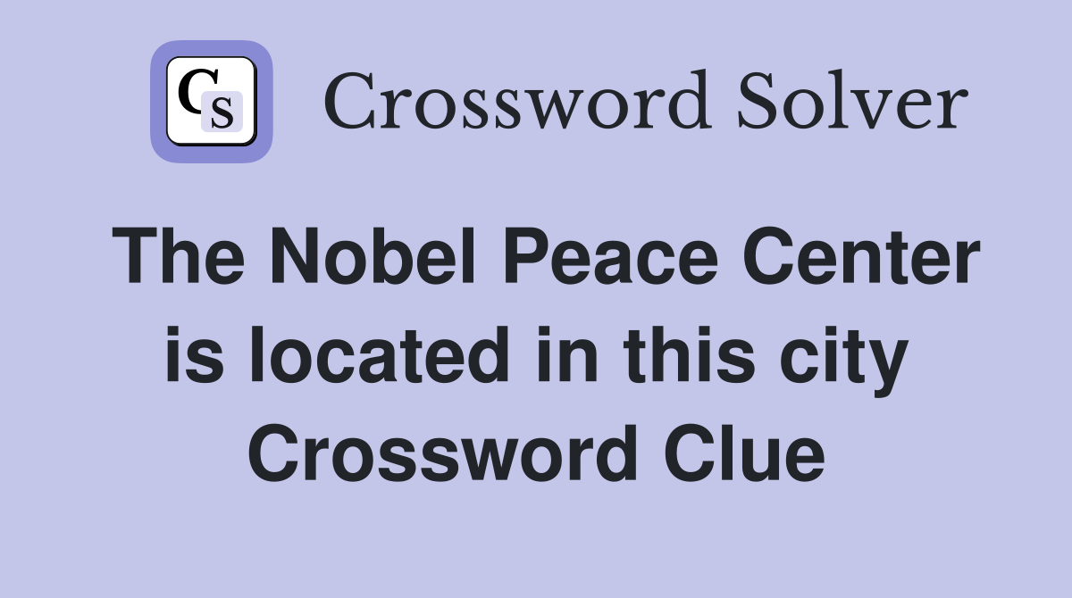 The Nobel Peace Center is located in this city Crossword Clue