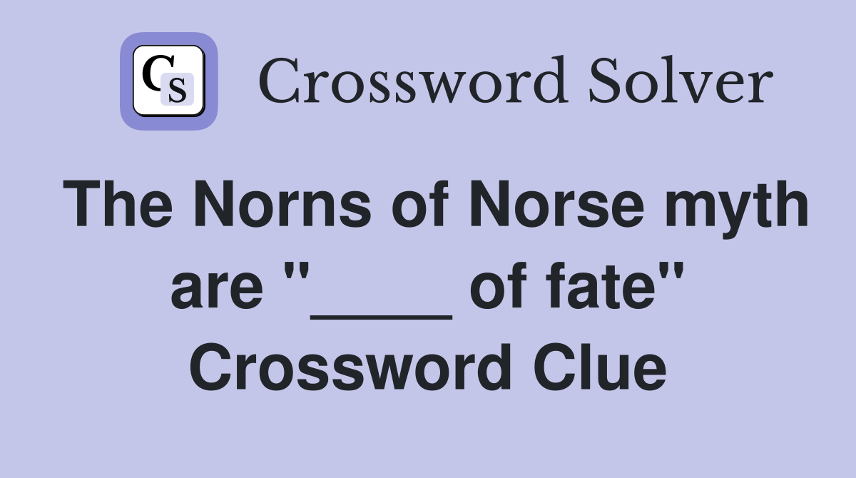 The Norns of Norse myth are "____ of fate" Crossword Clue