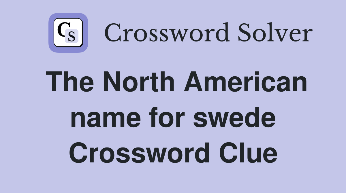 The North American name for swede Crossword Clue