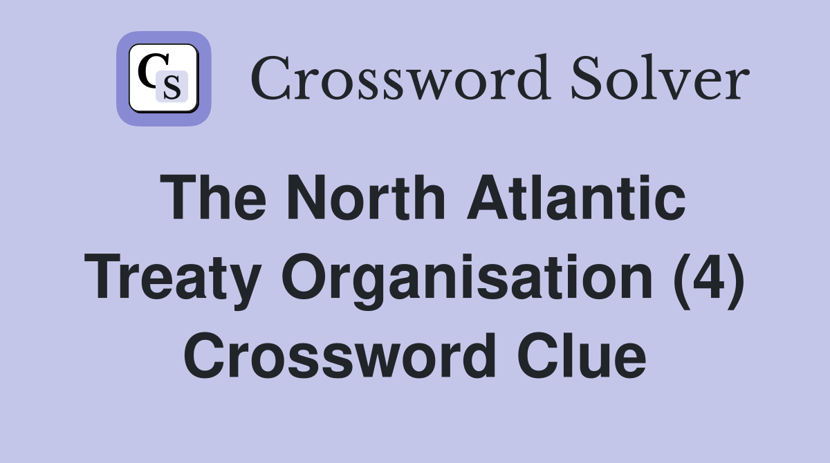 The North Atlantic Treaty Organisation (4) Crossword Clue