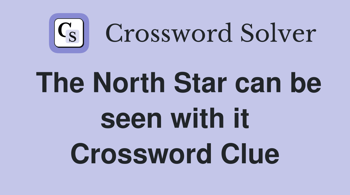 The North Star can be seen with it Crossword Clue