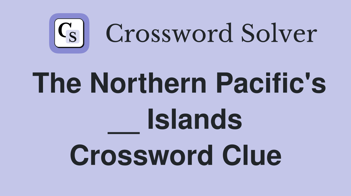The Northern Pacific's __ Islands Crossword Clue