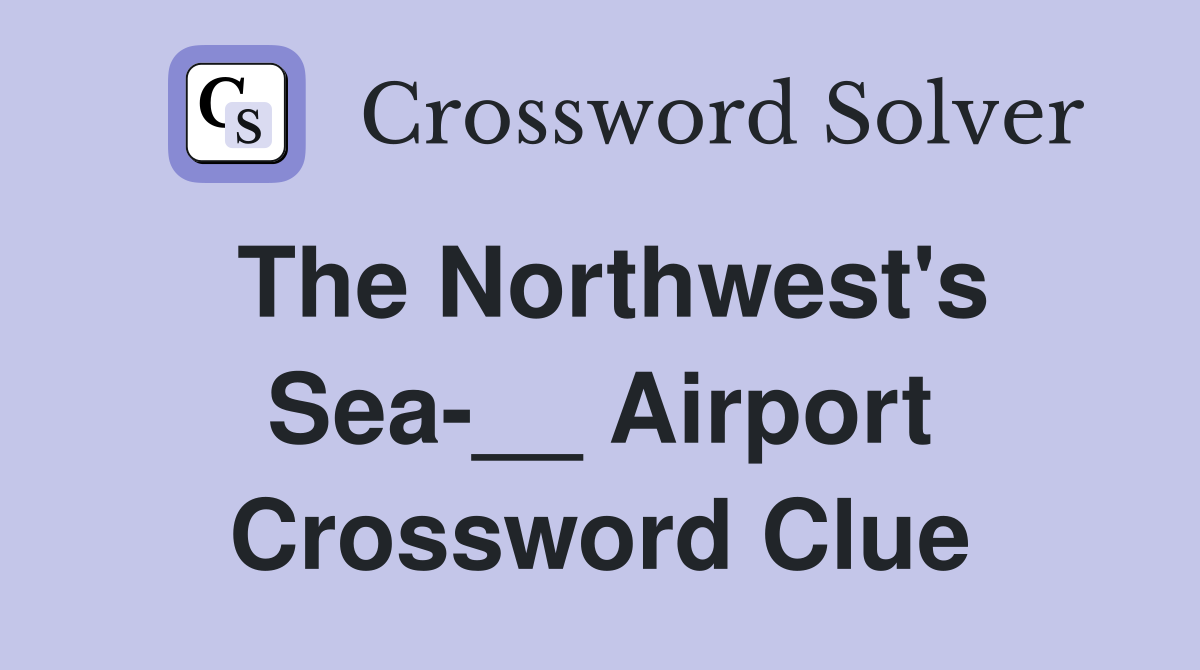 The Northwest's Sea-__ Airport Crossword Clue