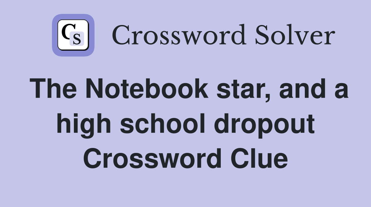 The Notebook star, and a high school dropout Crossword Clue