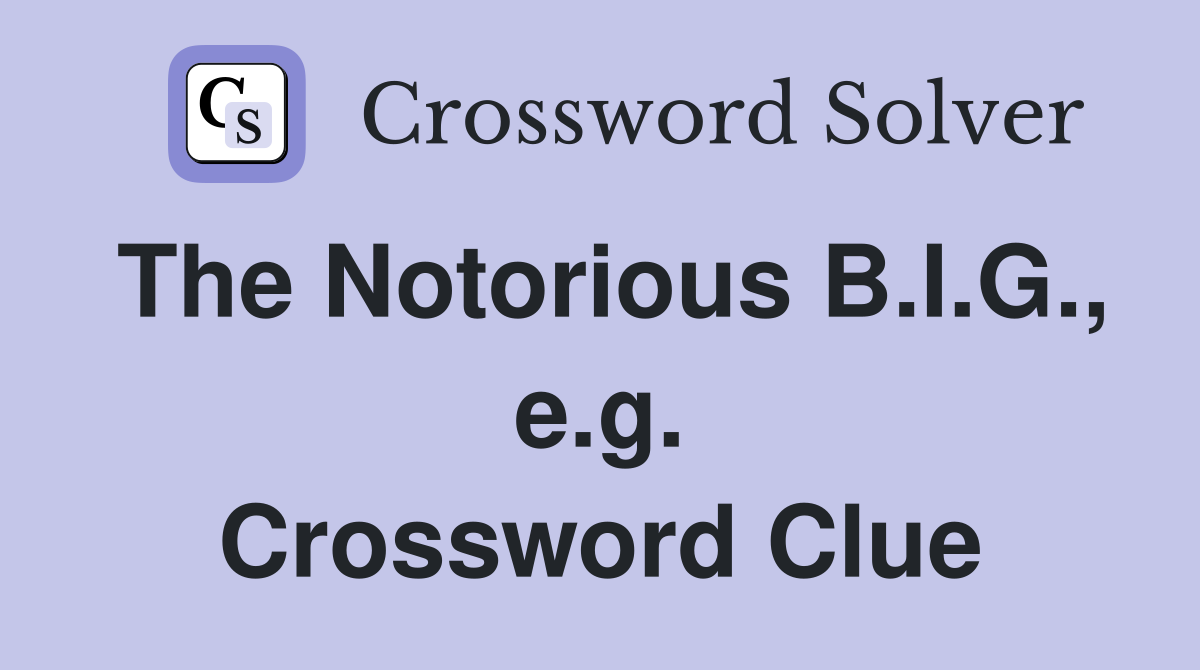 The Notorious B.I.G., e.g. Crossword Clue