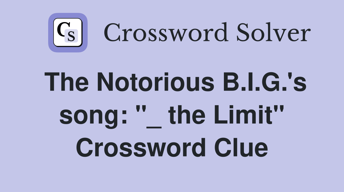The Notorious B.I.G.'s song: "_ the Limit" Crossword Clue