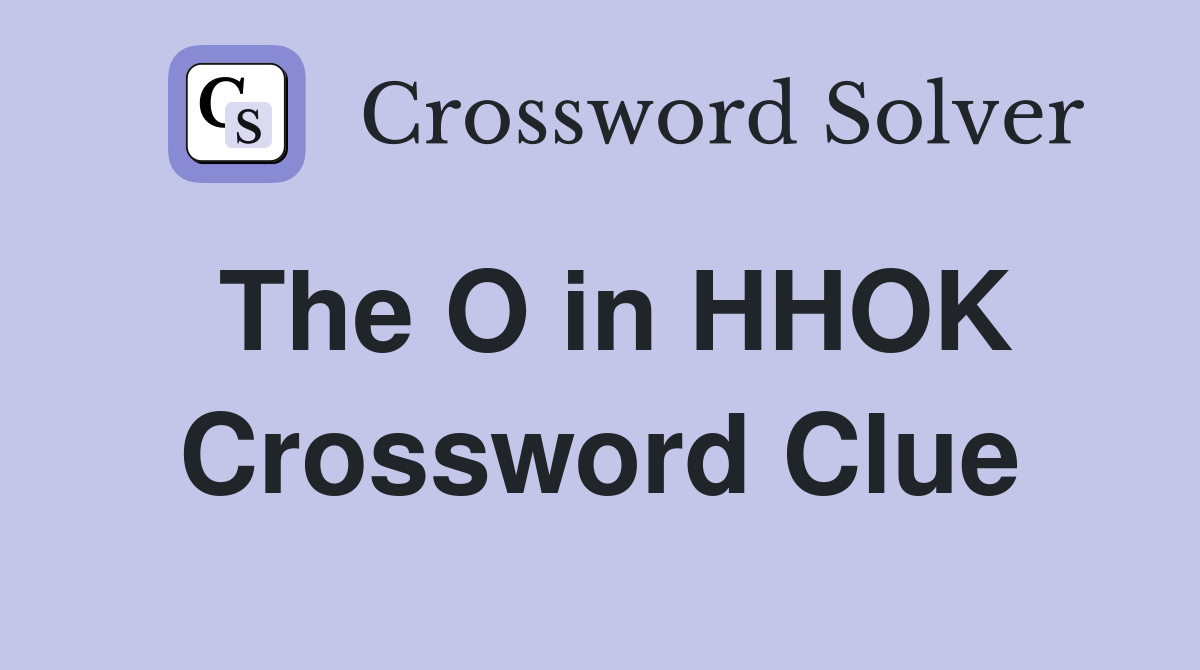 The O in HHOK Crossword Clue