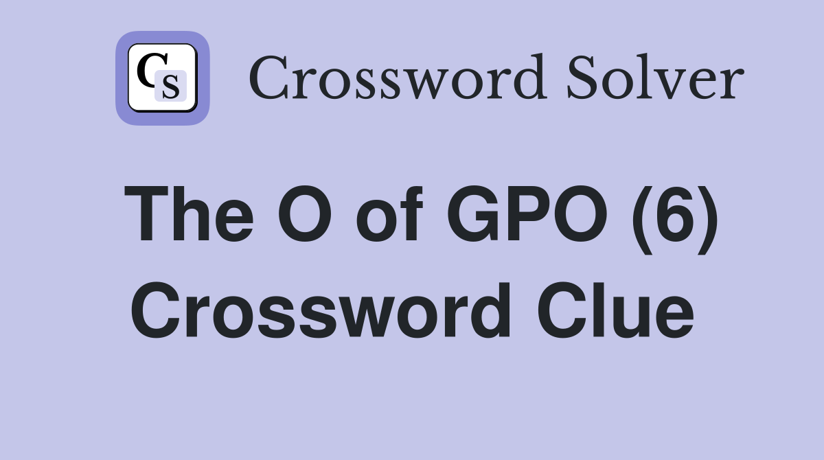 The O of GPO (6) Crossword Clue
