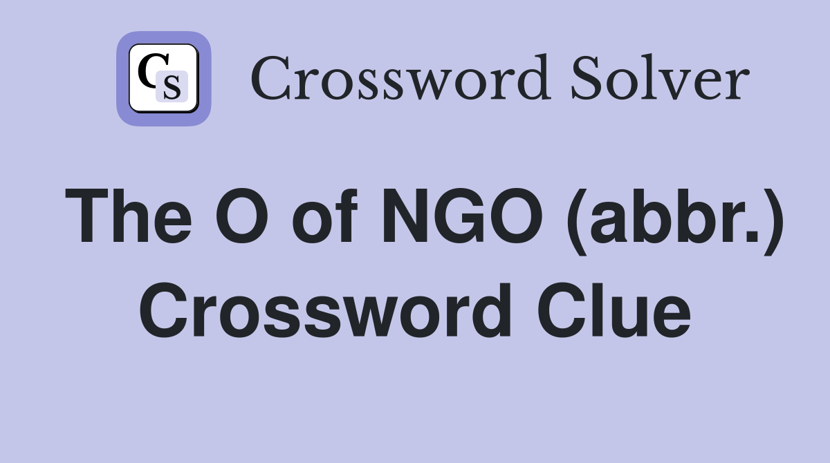 The O of NGO (abbr.) Crossword Clue