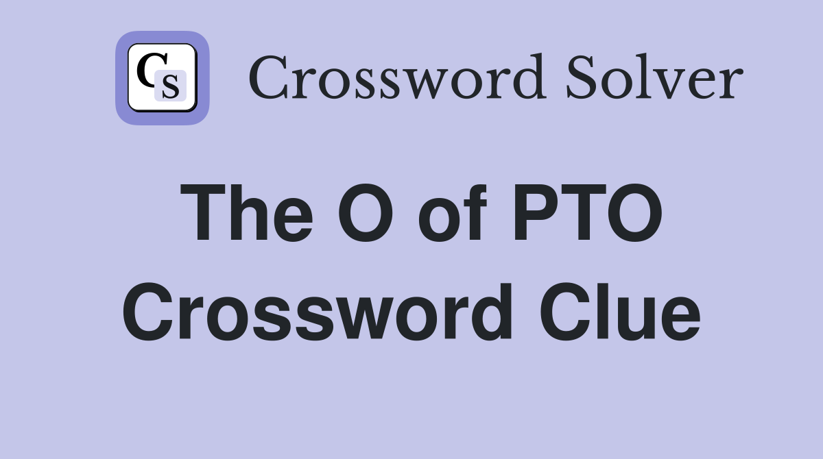 The O of PTO Crossword Clue