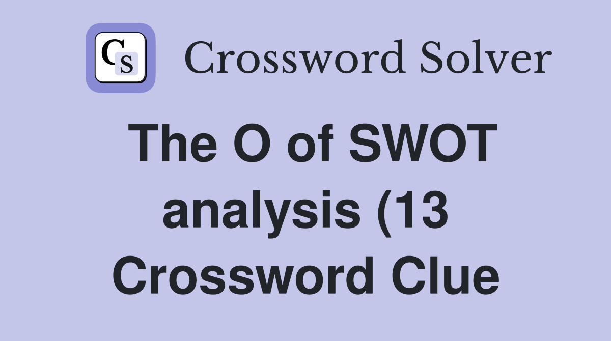 The O of SWOT analysis (13) Crossword Clue Answers Crossword Solver The O of SWOT analysis (13) Crossword Clue Answers Crossword Solver