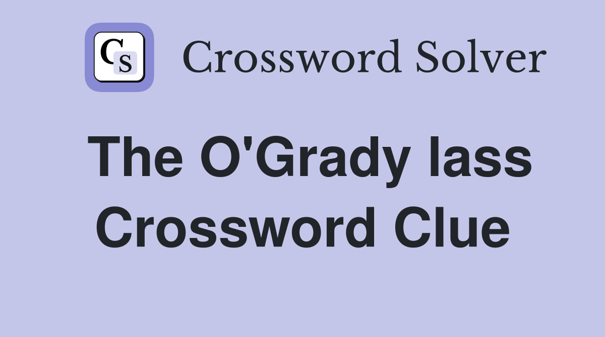 The O'Grady lass Crossword Clue
