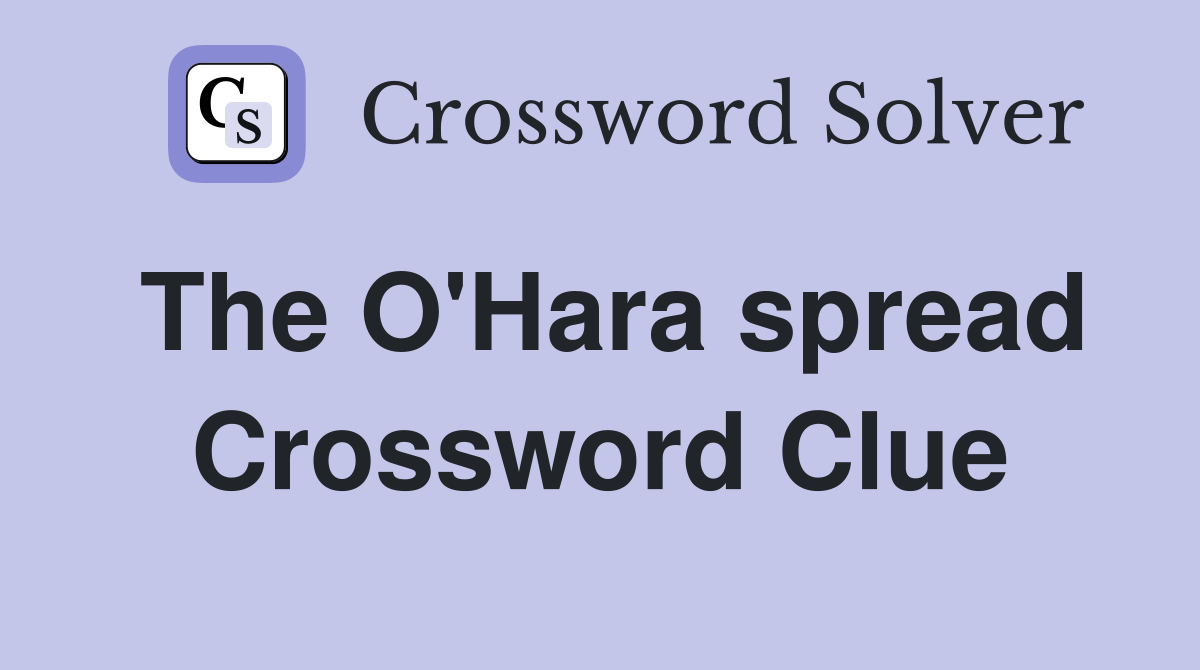 The O'Hara spread Crossword Clue