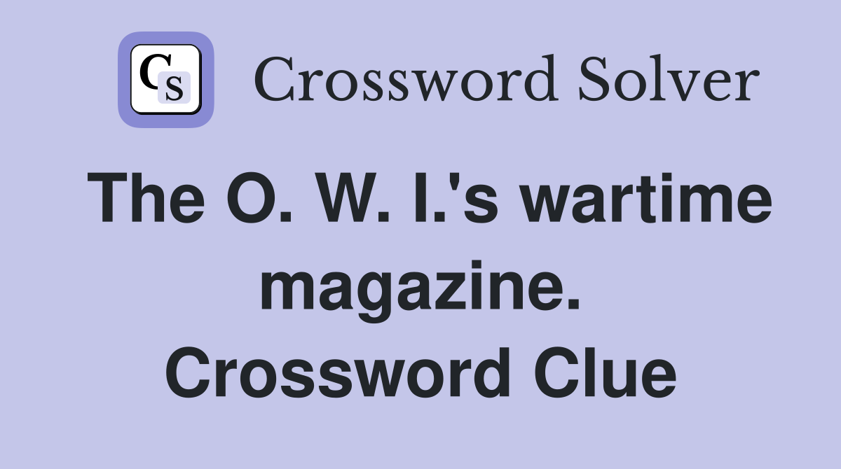 The O. W. I.'s wartime magazine. Crossword Clue