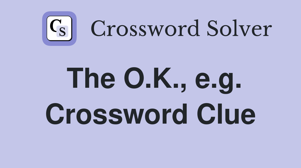 The O.K., e.g. Crossword Clue