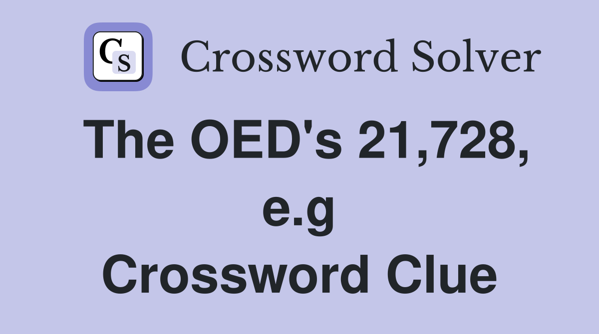 The OED's 21,728, e.g Crossword Clue