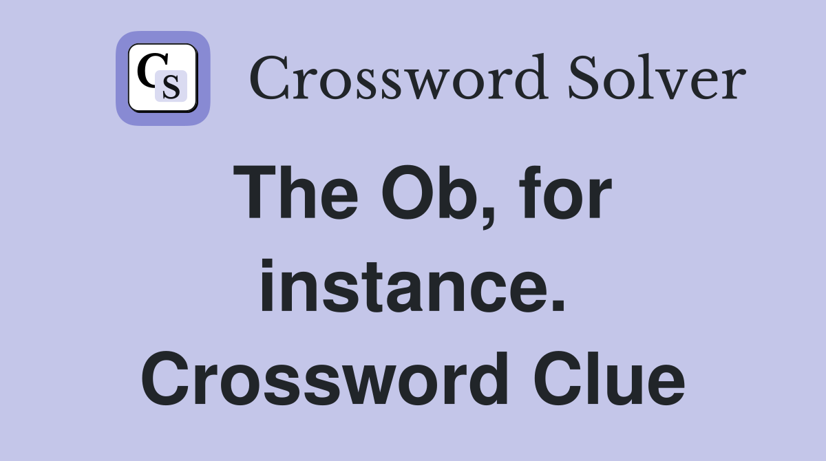 The Ob, for instance. Crossword Clue