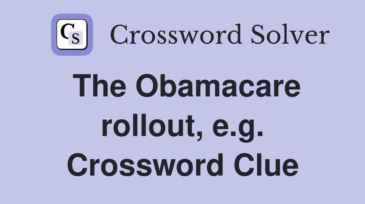 The Obamacare rollout, e.g. Crossword Clue