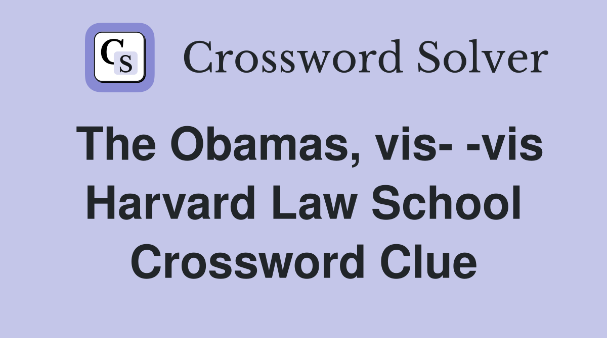 The Obamas, vis- -vis Harvard Law School Crossword Clue