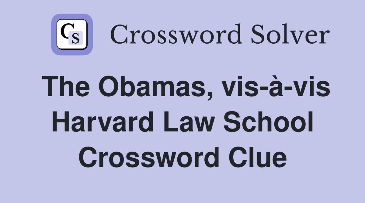 The Obamas, vis-à-vis Harvard Law School Crossword Clue