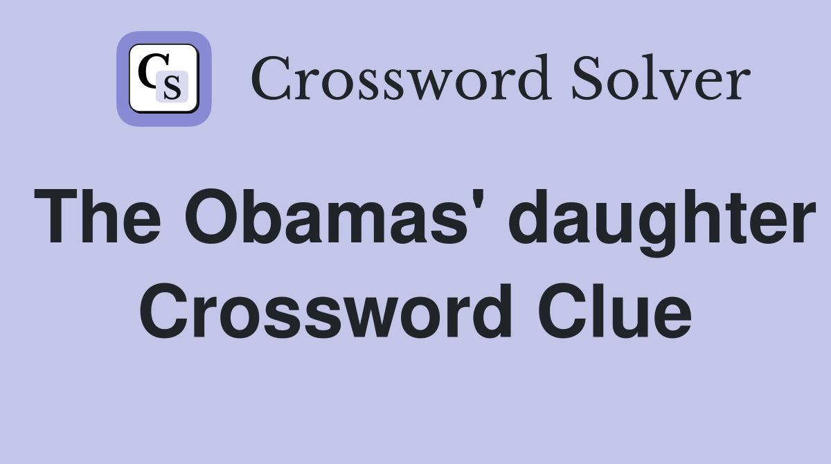 The Obamas #39 daughter Crossword Clue Answers Crossword Solver