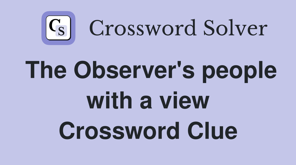 The Observer's people with a view Crossword Clue