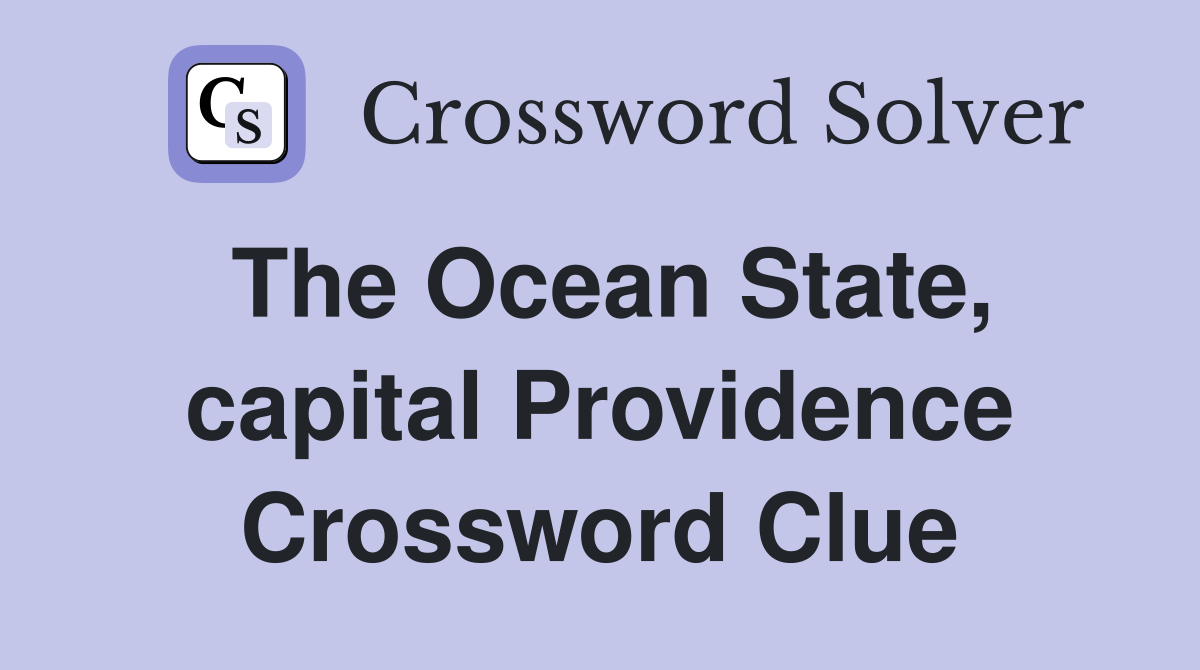 The Ocean State, capital Providence Crossword Clue