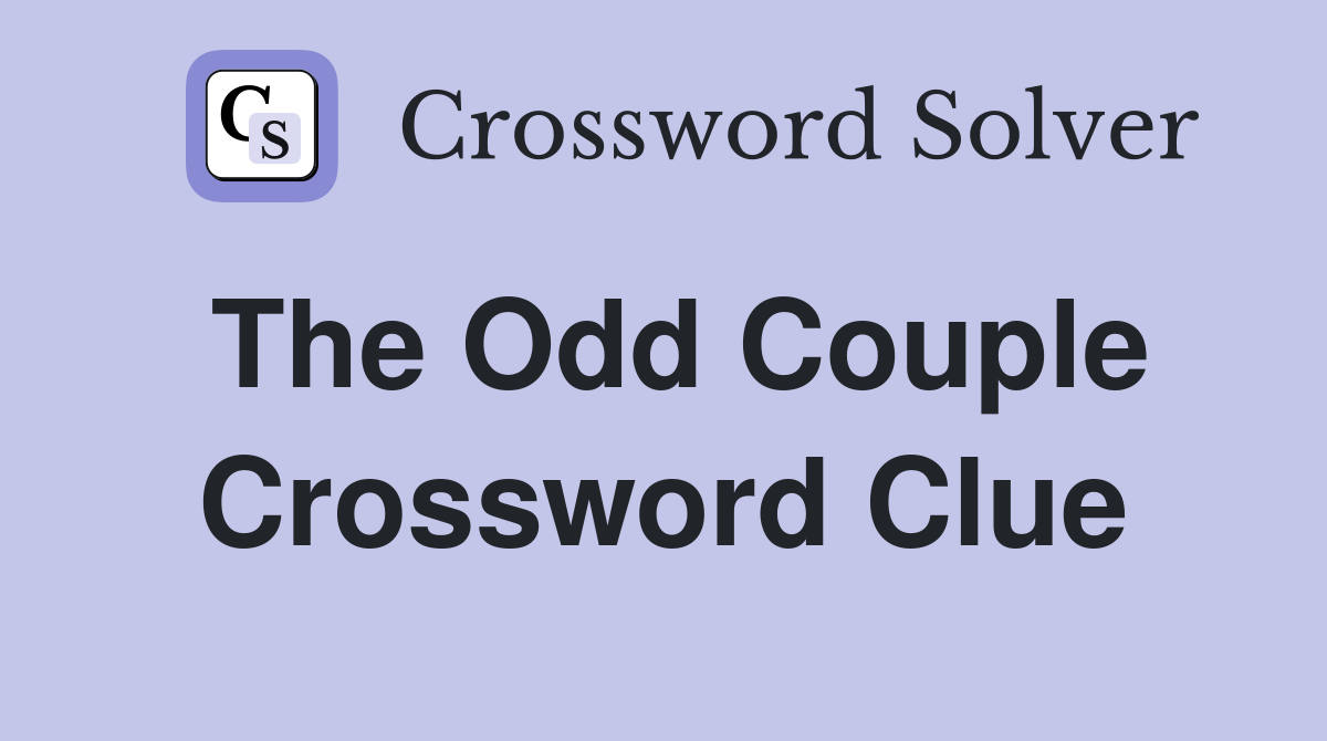 The Odd Couple Crossword Clue
