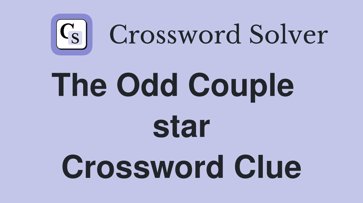 The Odd Couple    star Crossword Clue