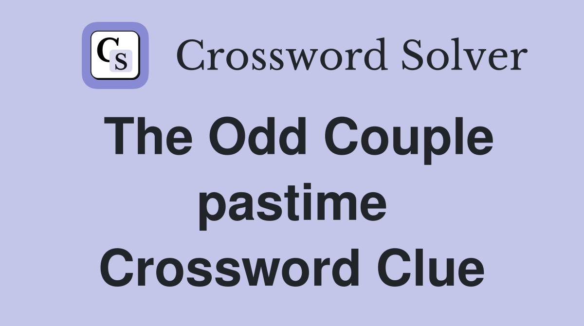 The Odd Couple pastime Crossword Clue