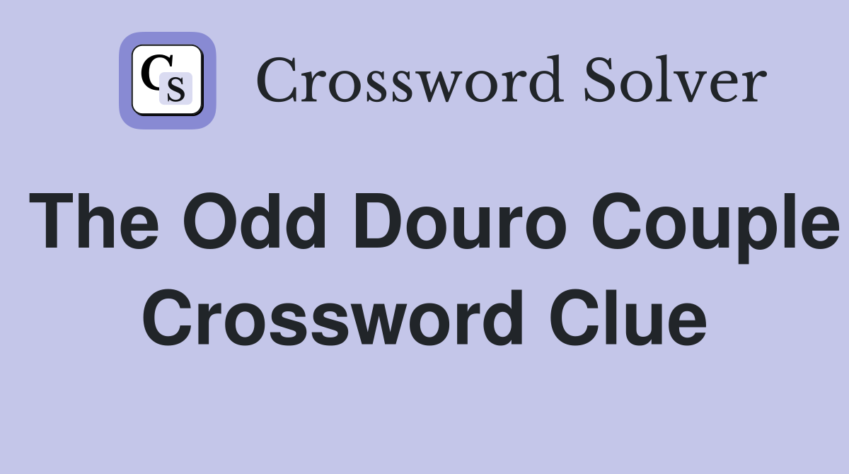 The Odd Douro Couple Crossword Clue