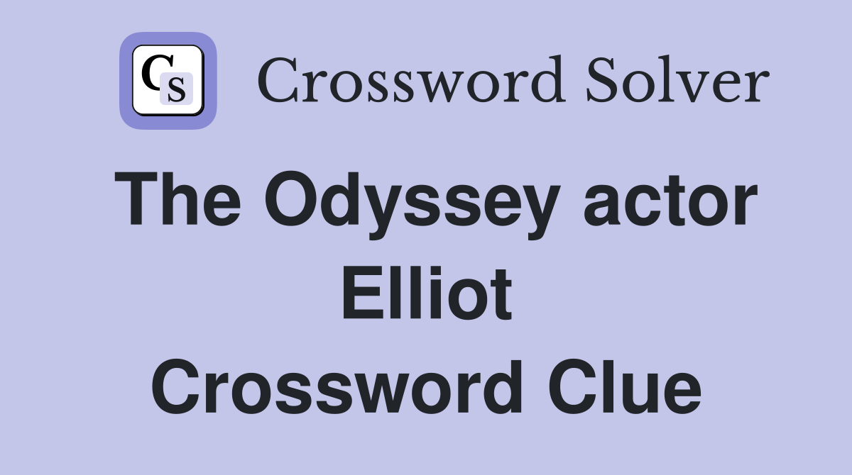 The Odyssey actor Elliot Crossword Clue