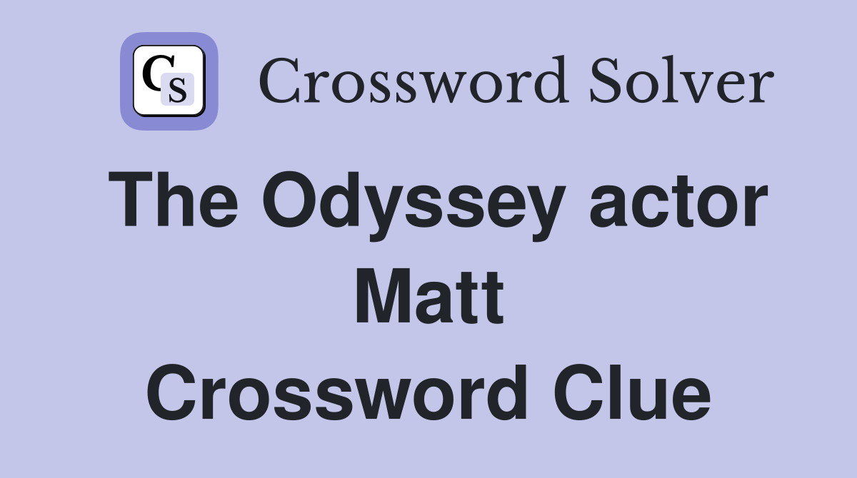 The Odyssey actor Matt Crossword Clue