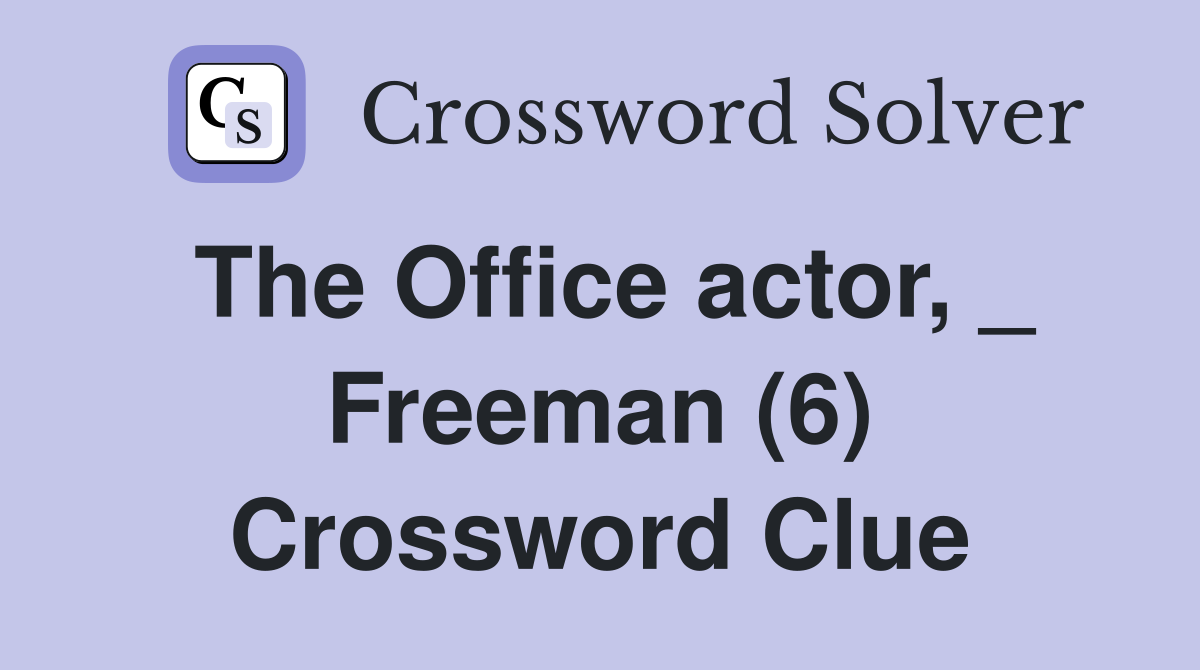 The Office actor, _ Freeman (6) Crossword Clue