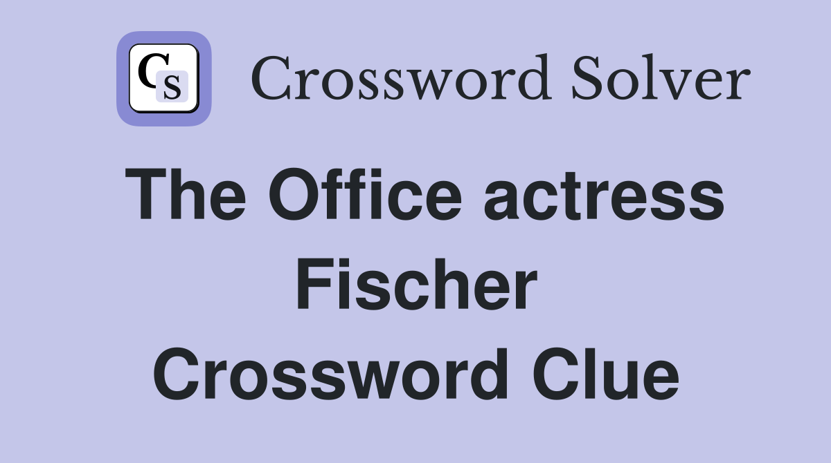 The Office actress Fischer Crossword Clue
