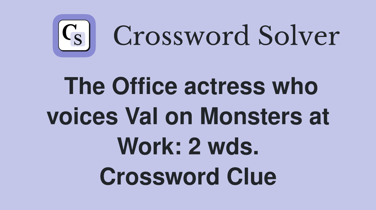 The Office actress who voices Val on Monsters at Work: 2 wds. Crossword Clue