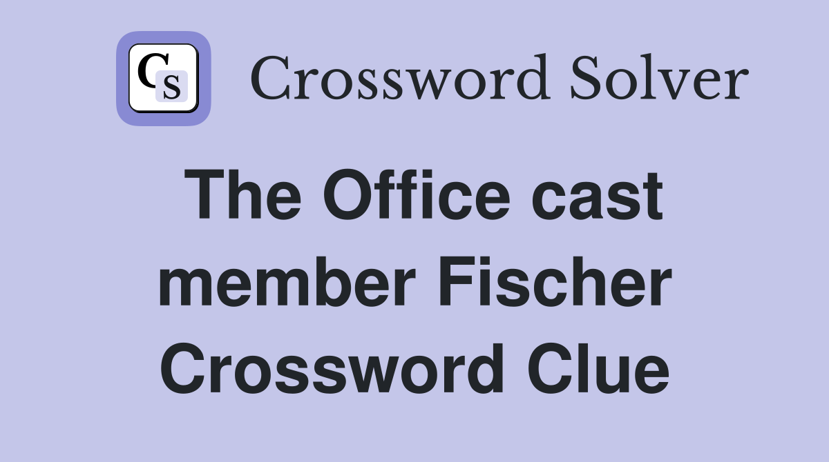 The Office cast member Fischer Crossword Clue