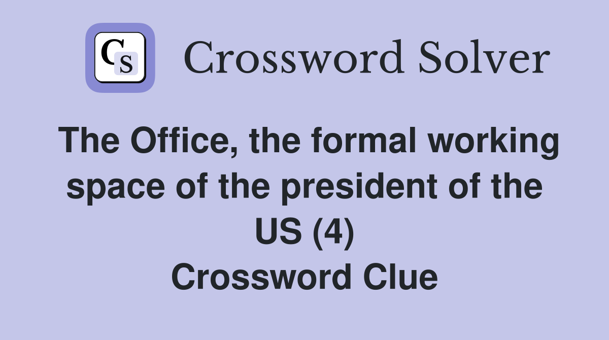 The Office, the formal working space of the president of the US (4) Crossword Clue