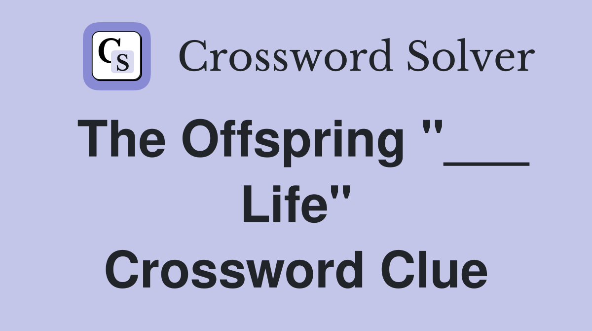 The Offspring "___ Life" Crossword Clue