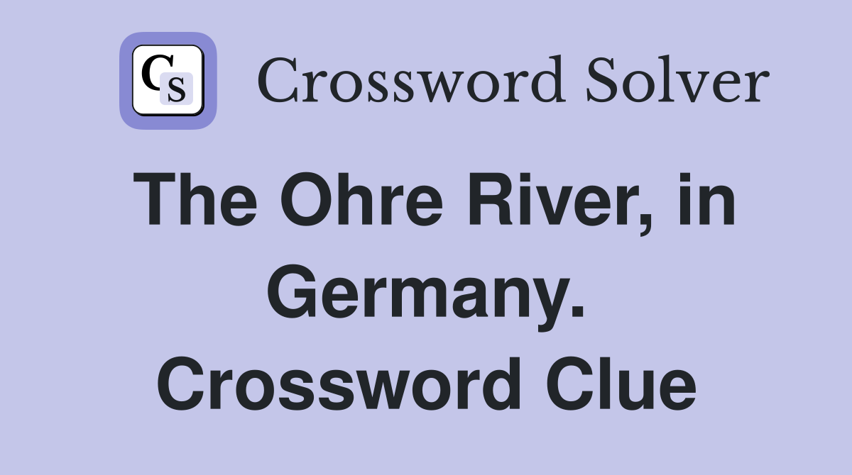 The Ohre River, in Germany. Crossword Clue