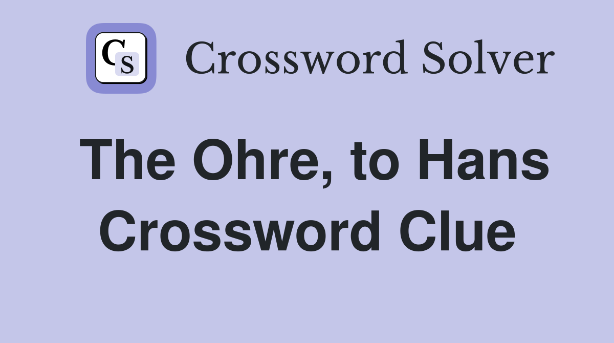 The Ohre, to Hans Crossword Clue